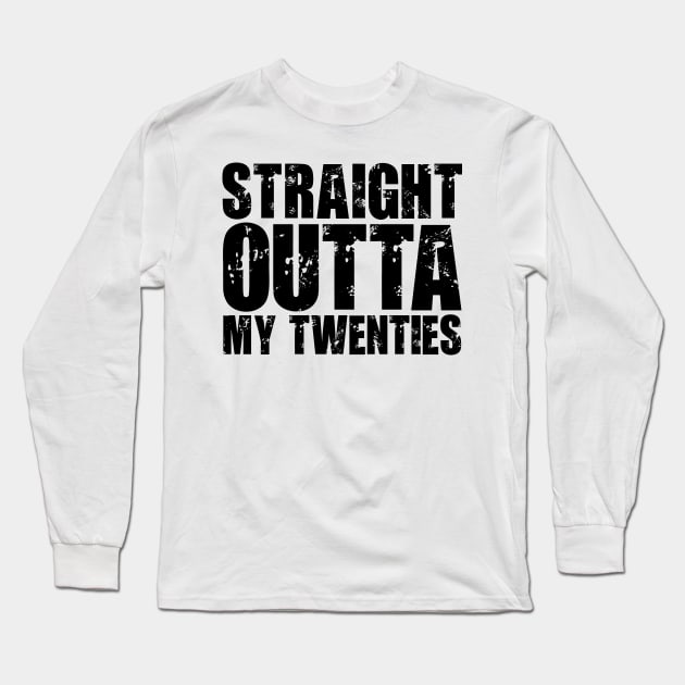 Straight Outta My Twenties Long Sleeve T-Shirt by colorsplash